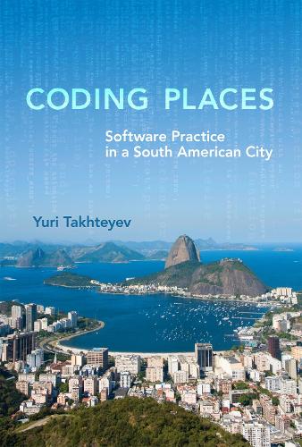 Coding Places: Software Practice in a South American City - Acting with Technology (Hardback)