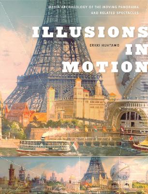 Illusions in Motion: Media Archaeology of the Moving Panorama and Related Spectacles - Leonardo (Hardback)