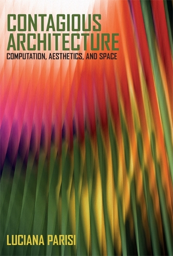 Contagious Architecture: Computation, Aesthetics, and Space - Technologies of Lived Abstraction (Hardback)