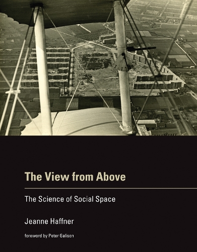 The View from Above: The Science of Social Space - The MIT Press (Hardback)