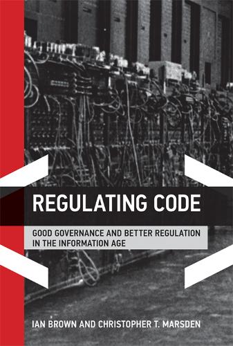 Regulating Code: Good Governance and Better Regulation in the Information Age - Information Revolution and Global Politics (Hardback)