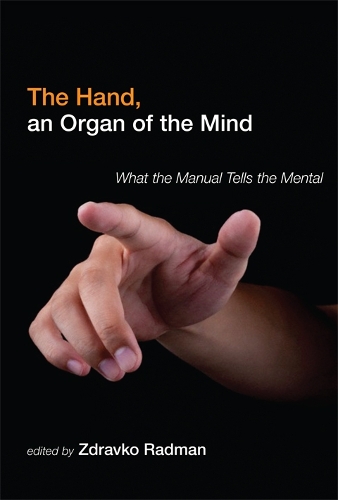 The Hand, an Organ of the Mind: What the Manual Tells the Mental - The MIT Press (Hardback)