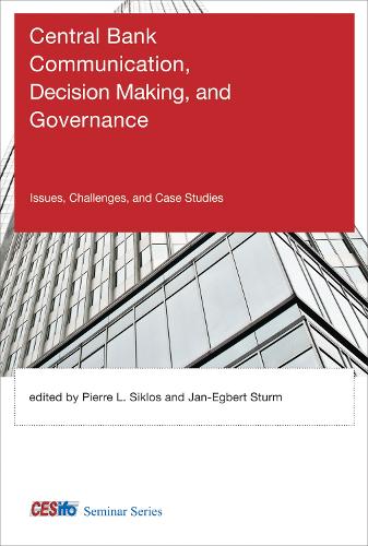 Central Bank Communication, Decision Making, and Governance: Issues, Challenges, and Case Studies - CESifo Seminar Series (Hardback)