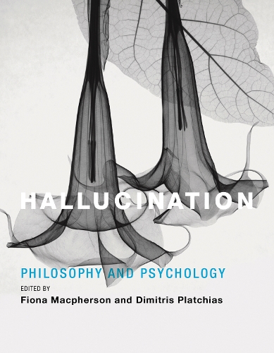 Hallucination: Philosophy and Psychology - The MIT Press (Hardback)