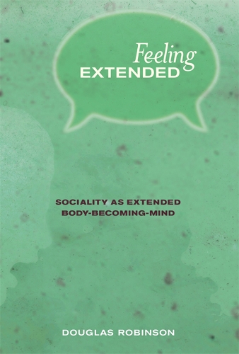 Feeling Extended: Sociality as Extended Body-Becoming-Mind - The MIT Press (Hardback)