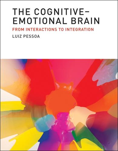 The Cognitive-Emotional Brain: From Interactions to Integration - The MIT Press (Hardback)