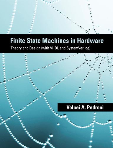 Finite State Machines in Hardware: Theory and Design (with VHDL and SystemVerilog) - The MIT Press (Hardback)