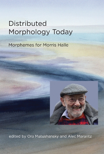Distributed Morphology Today: Morphemes for Morris Halle - The MIT Press (Hardback)