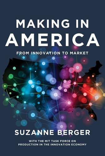 Making in America: From Innovation to Market - The MIT Press (Hardback)