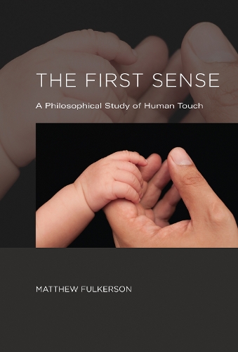 The First Sense: A Philosophical Study of Human Touch - The MIT Press (Hardback)