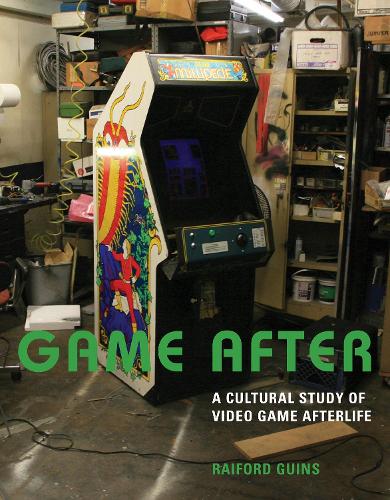 Game After: A Cultural Study of Video Game Afterlife - The MIT Press (Hardback)