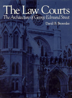The Law Courts: The Architecture of George Edmund Street - Architectural History Foundation Books (Hardback)