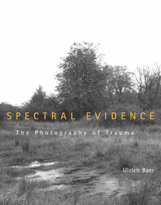 Spectral Evidence: The Photography of Trauma (Hardback)