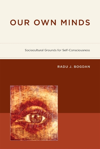 Our Own Minds: Sociocultural Grounds for Self-Consciousness - A Bradford Book (Hardback)