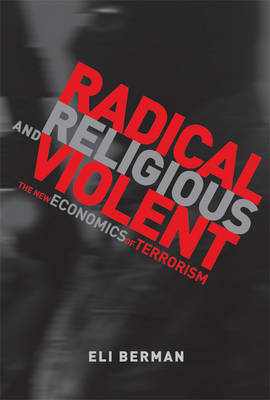 Radical, Religious, and Violent: The New Economics of Terrorism - Radical, Religious, and Violent (Hardback)