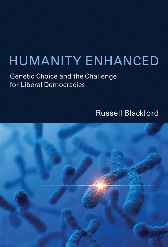 Humanity Enhanced: Genetic Choice and the Challenge for Liberal Democracies - Basic Bioethics (Hardback)