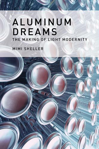 Aluminum Dreams: The Making of Light Modernity - The MIT Press (Hardback)
