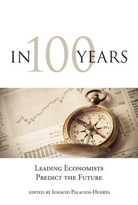 In 100 Years: Leading Economists Predict the Future (Hardback)