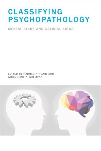 Classifying Psychopathology: Mental Kinds and Natural Kinds - Philosophical Psychopathology (Hardback)