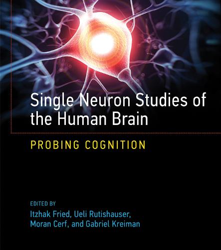 Single Neuron Studies of the Human Brain: Probing Cognition - The MIT Press (Hardback)