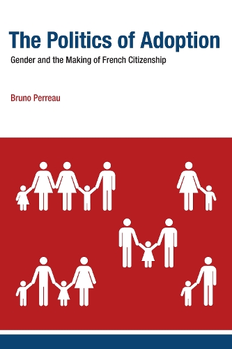 The Politics of Adoption: Gender and the Making of French Citizenship - Basic Bioethics (Hardback)