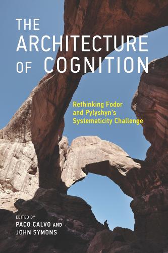 The Architecture of Cognition: Rethinking Fodor and Pylyshyn's Systematicity Challenge - The MIT Press (Hardback)