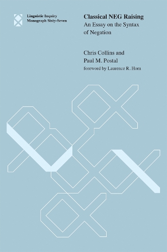 Classical NEG Raising: Volume 67: An Essay on the Syntax of Negation - Linguistic Inquiry Monographs (Hardback)
