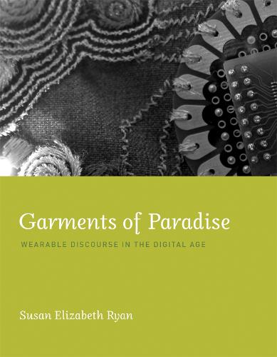 Garments of Paradise: Wearable Discourse in the Digital Age - The MIT Press (Hardback)