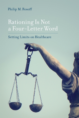 Rationing Is Not a Four-Letter Word: Setting Limits on Healthcare - Rationing Is Not a Four-Letter Word (Hardback)
