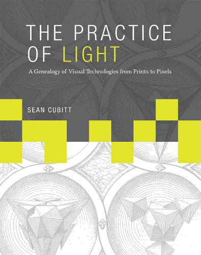 The Practice of Light: A Genealogy of Visual Technologies from Prints to Pixels - Leonardo (Hardback)