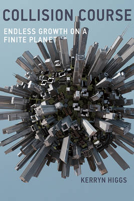 Collision Course: Endless Growth on a Finite Planet - The MIT Press (Hardback)