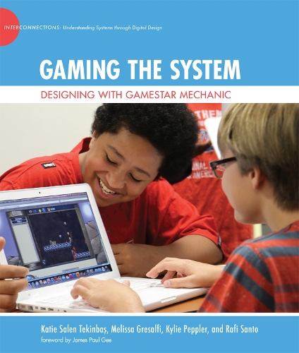 Gaming the System: Designing with Gamestar Mechanic - The John D. and Catherine T. MacArthur Foundation Series on Digital Media and Learning (Hardback)