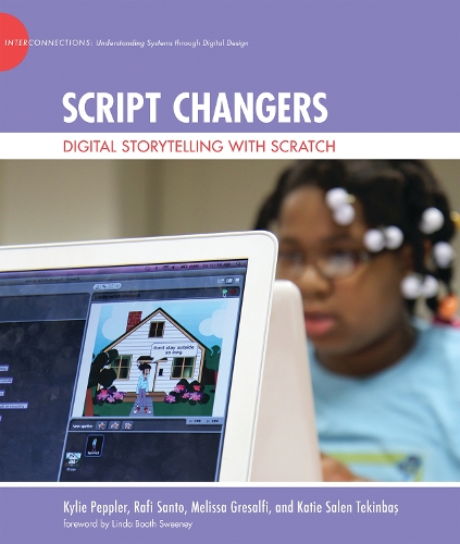 Script Changers: Digital Storytelling with Scratch - The John D. and Catherine T. MacArthur Foundation Series on Digital Media and Learning (Hardback)