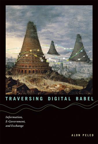 Traversing Digital Babel: Information, E-Government, and Exchange - Information Policy (Hardback)