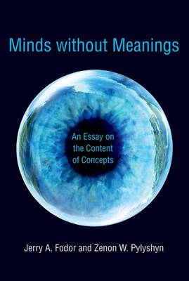 Minds without Meanings: An Essay on the Content of Concepts - The MIT Press (Hardback)