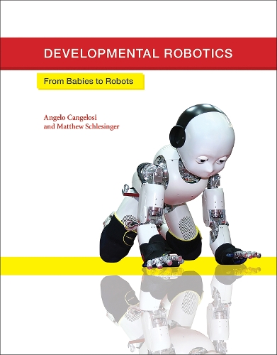 Developmental Robotics: From Babies to Robots (Hardback)