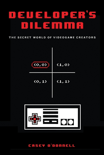 Developer's Dilemma: The Secret World of Videogame Creators - Inside Technology (Hardback)