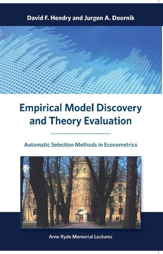Empirical Model Discovery and Theory Evaluation: Automatic Selection Methods in Econometrics - Empirical Model Discovery and Theory Evaluation (Hardback)