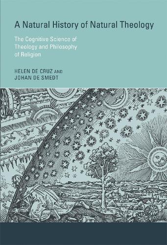 A Natural History of Natural Theology: The Cognitive Science of Theology and Philosophy of Religion - The MIT Press (Hardback)