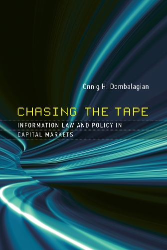Chasing the Tape: Information Law and Policy in Capital Markets - Information Policy (Hardback)