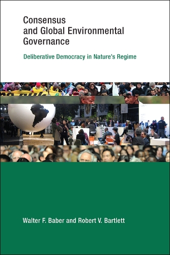 Consensus and Global Environmental Governance: Deliberative Democracy in Nature's Regime - Earth System Governance (Hardback)