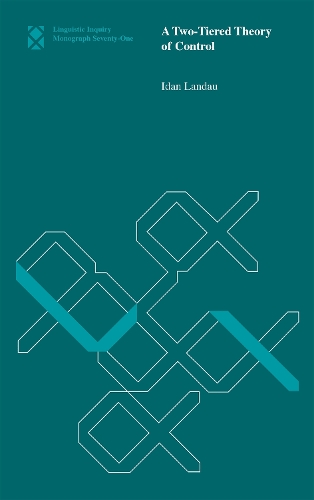 A Two-Tiered Theory of Control: Volume 71 - Linguistic Inquiry Monographs (Hardback)