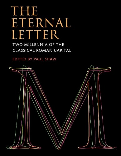 The Eternal Letter: Two Millennia of the Classical Roman Capital - Codex Studies in Letterforms (Hardback)