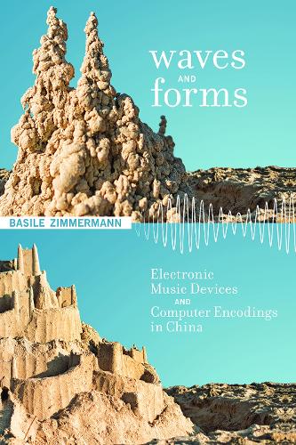 Waves and Forms: Electronic Music Devices and Computer Encodings in China - Inside Technology (Hardback)