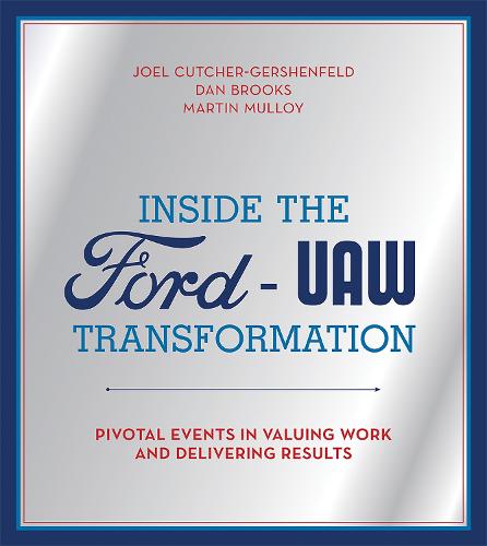 Inside the Ford-UAW Transformation: Pivotal Events in Valuing Work and Delivering Results - Inside the Ford-UAW Transformation (Hardback)