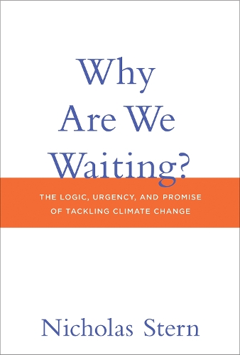 Why Are We Waiting?: The Logic, Urgency, and Promise of Tackling Climate Change - Lionel Robbins Lectures (Hardback)