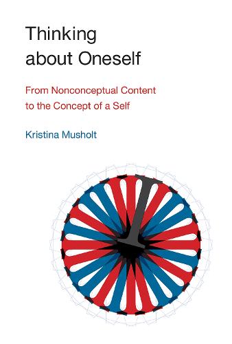 Thinking about Oneself: From Nonconceptual Content to the Concept of a Self - The MIT Press (Hardback)
