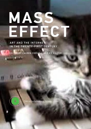 Mass Effect: Volume 1: Art and the Internet in the Twenty-First Century - Critical Anthologies in Art and Culture (Hardback)