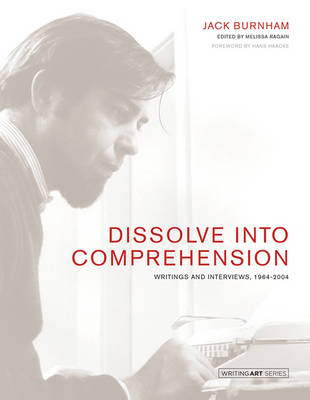 Dissolve into Comprehension: Writings and Interviews, 1964-2004 - Writing Art (Hardback)