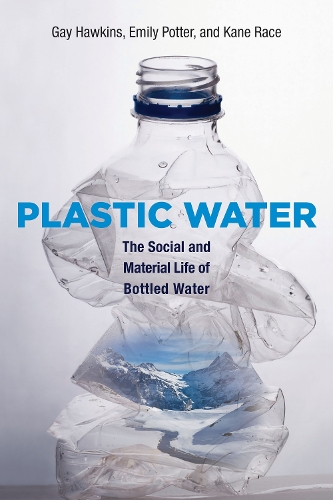Plastic Water: The Social and Material Life of Bottled Water - The MIT Press (Hardback)